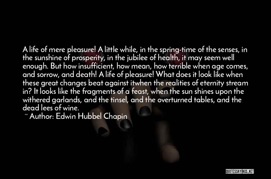Life And How It Changes Quotes By Edwin Hubbel Chapin