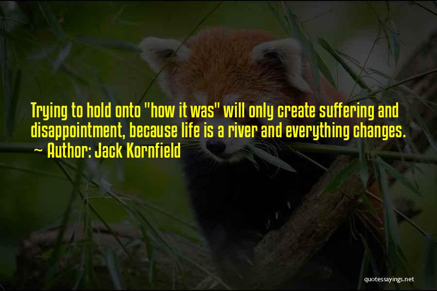 Life And How It Changes Quotes By Jack Kornfield