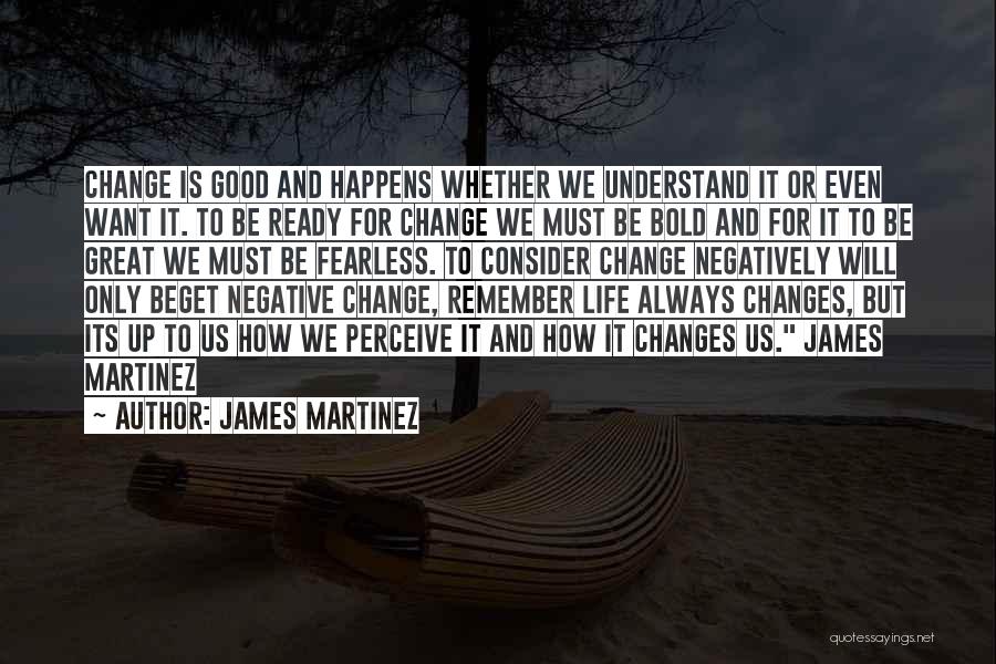 Life And How It Changes Quotes By James Martinez