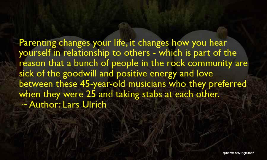 Life And How It Changes Quotes By Lars Ulrich