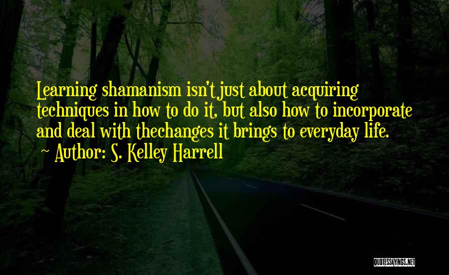 Life And How It Changes Quotes By S. Kelley Harrell