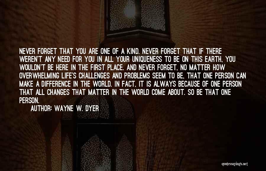 Life And How It Changes Quotes By Wayne W. Dyer