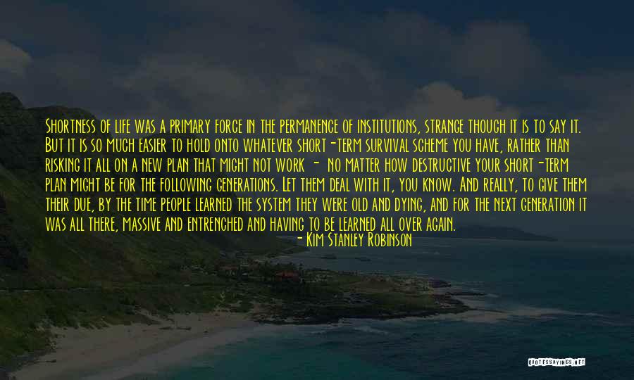 Life And How Short It Is Quotes By Kim Stanley Robinson