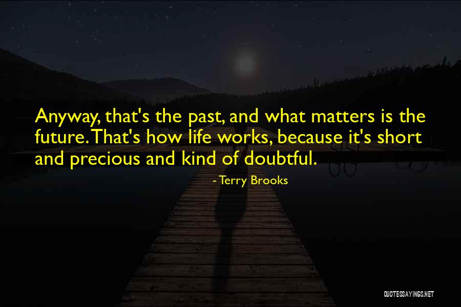 Life And How Short It Is Quotes By Terry Brooks