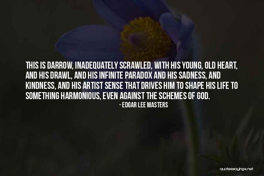 Life And Kindness Quotes By Edgar Lee Masters Life And Kindness Quotes By Edgar Lee Masters
