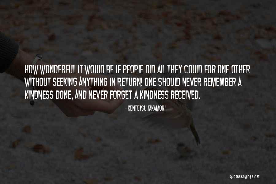 Life And Kindness Quotes By Kentetsu Takamori Life And Kindness Quotes By Kentetsu Takamori