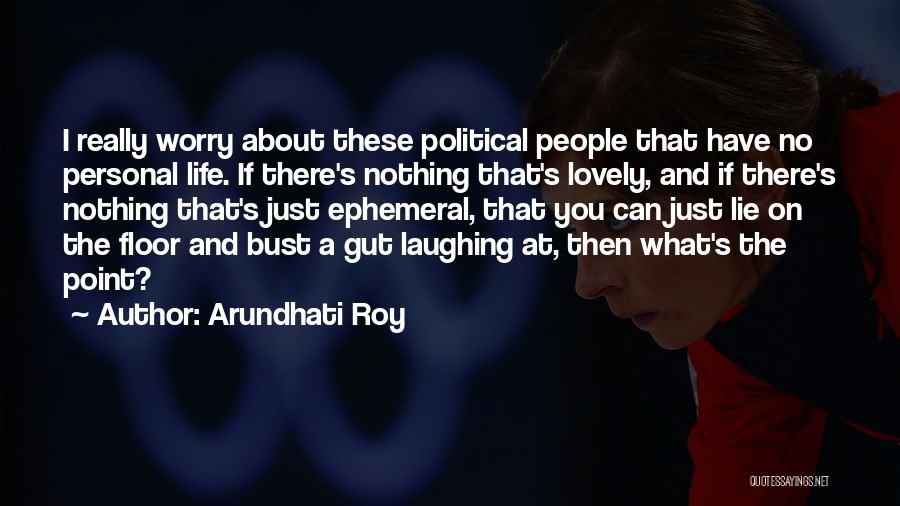 Life And Laughing Quotes By Arundhati Roy