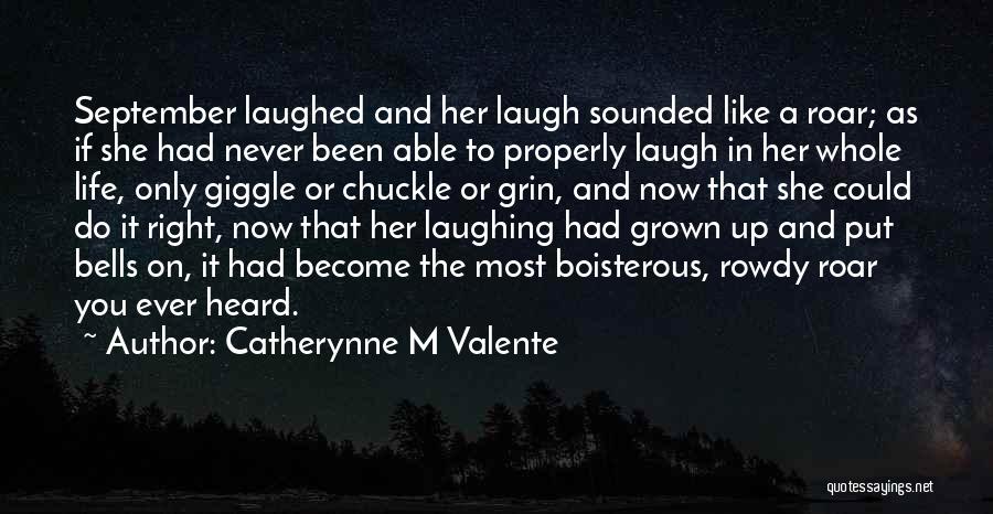 Life And Laughing Quotes By Catherynne M Valente
