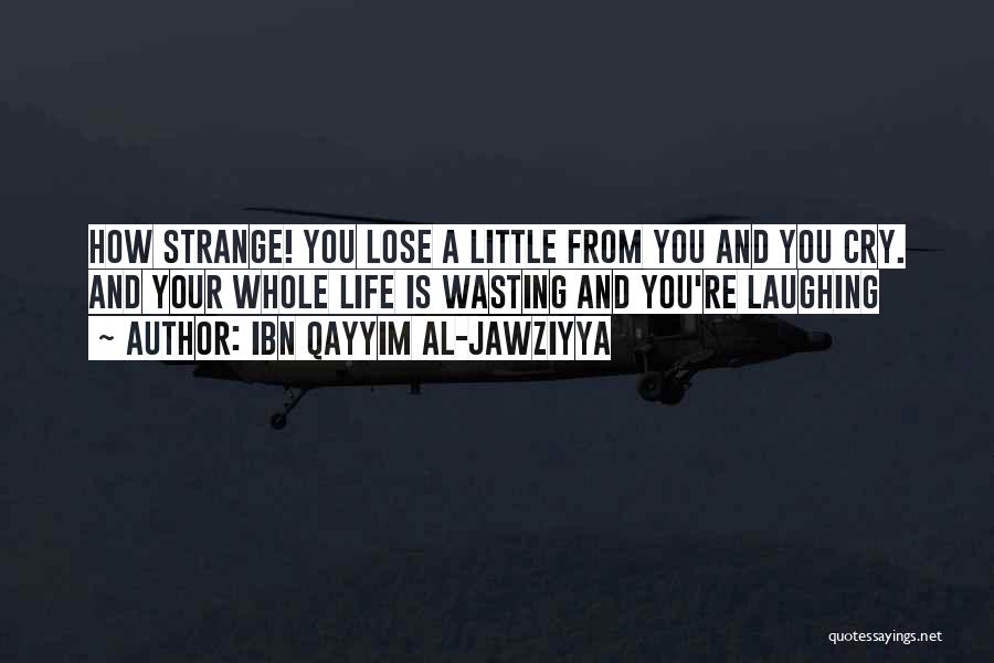 Life And Laughing Quotes By Ibn Qayyim Al-Jawziyya