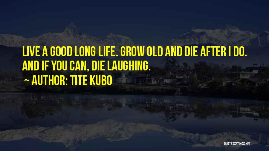 Life And Laughing Quotes By Tite Kubo