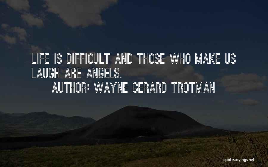Life And Laughing Quotes By Wayne Gerard Trotman