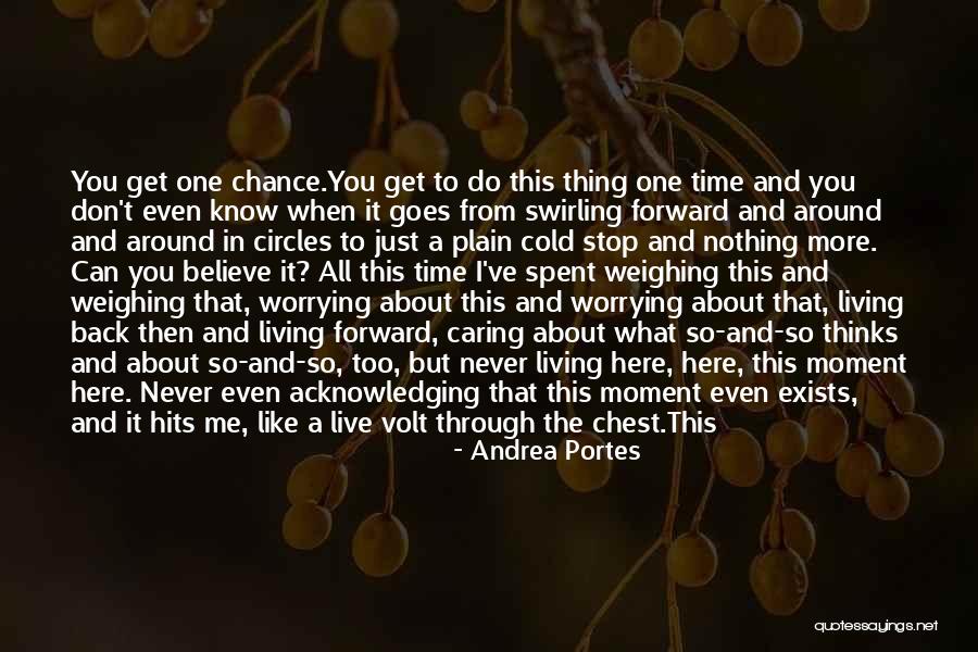 Life And Living In The Moment Quotes By Andrea Portes Life And Living In The Moment Quotes By Andrea Portes