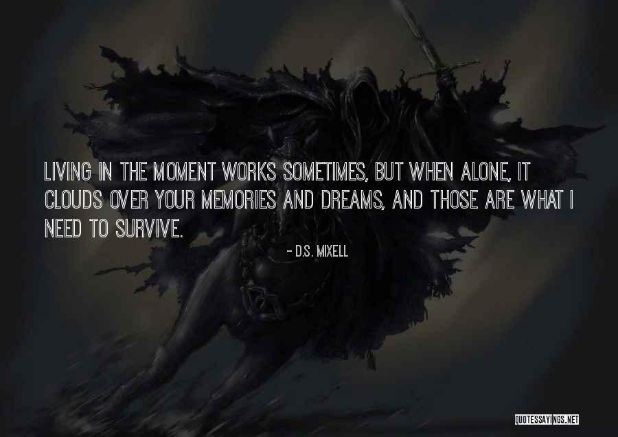 Life And Living In The Moment Quotes By D.S. Mixell Life And Living In The Moment Quotes By D.S. Mixell