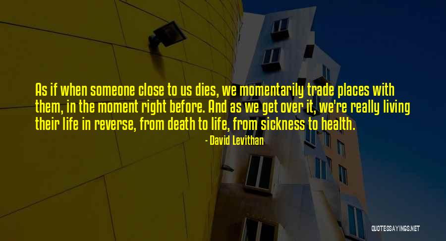 Life And Living In The Moment Quotes By David Levithan Life And Living In The Moment Quotes By David Levithan