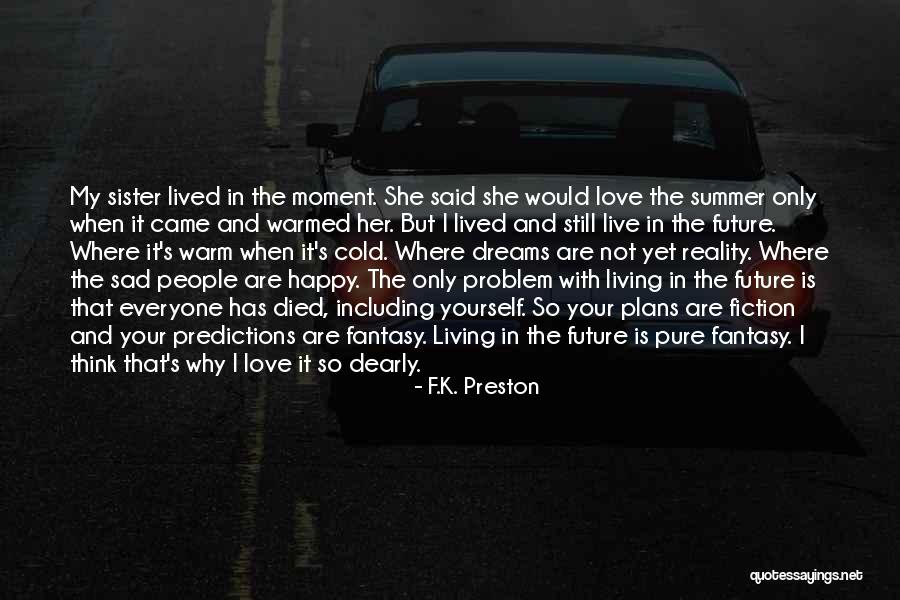 Life And Living In The Moment Quotes By F.K. Preston Life And Living In The Moment Quotes By F.K. Preston