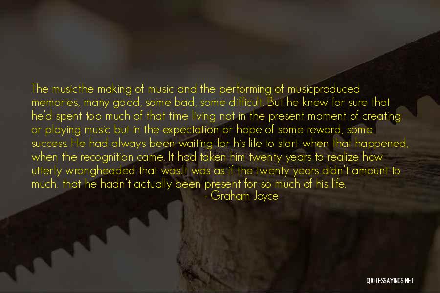 Life And Living In The Moment Quotes By Graham Joyce Life And Living In The Moment Quotes By Graham Joyce