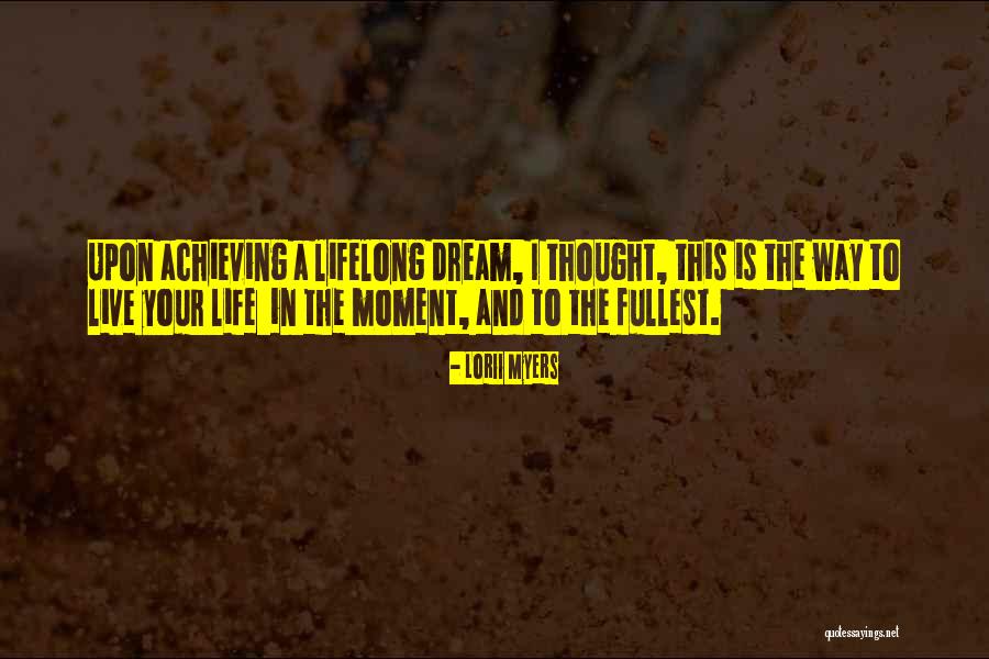 Life And Living In The Moment Quotes By Lorii Myers Life And Living In The Moment Quotes By Lorii Myers