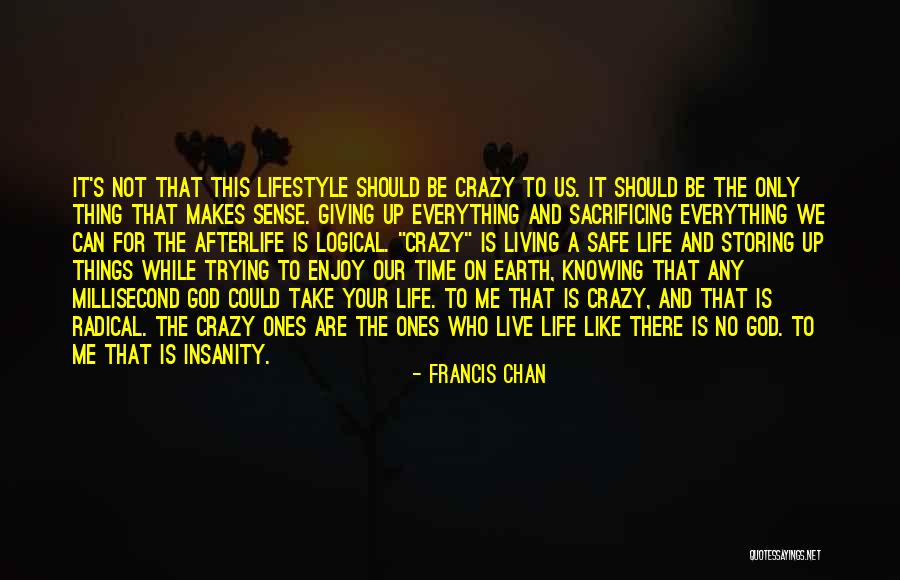 Life And Living Lifestyle Quotes By Francis Chan Life And Living Lifestyle Quotes By Francis Chan