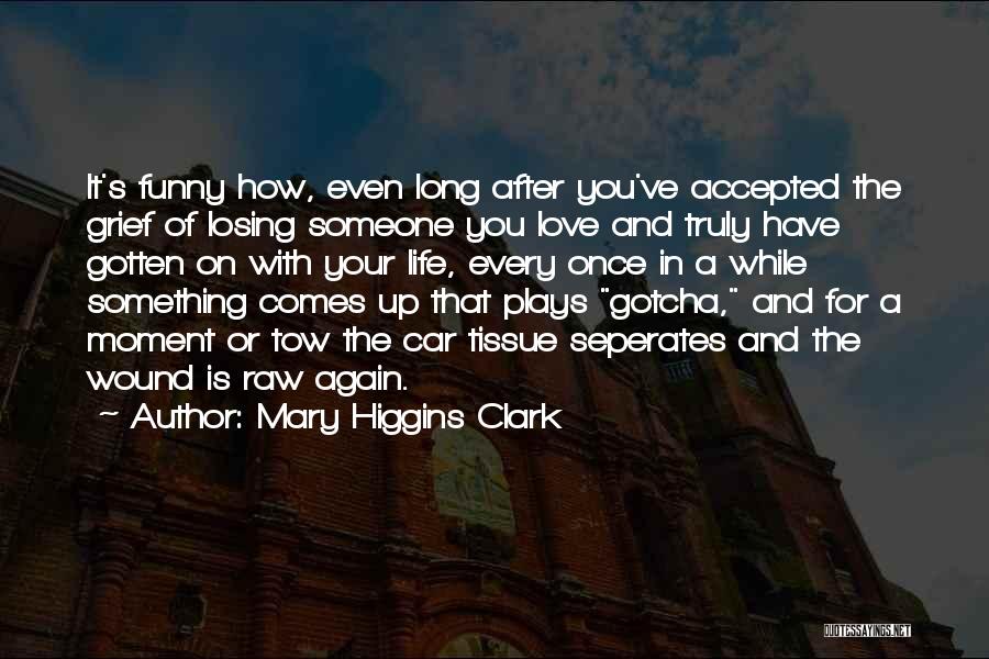 Life And Losing Someone Quotes By Mary Higgins Clark