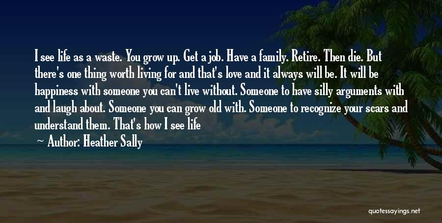 Life And Love And Happiness And Family Quotes By Heather Sally