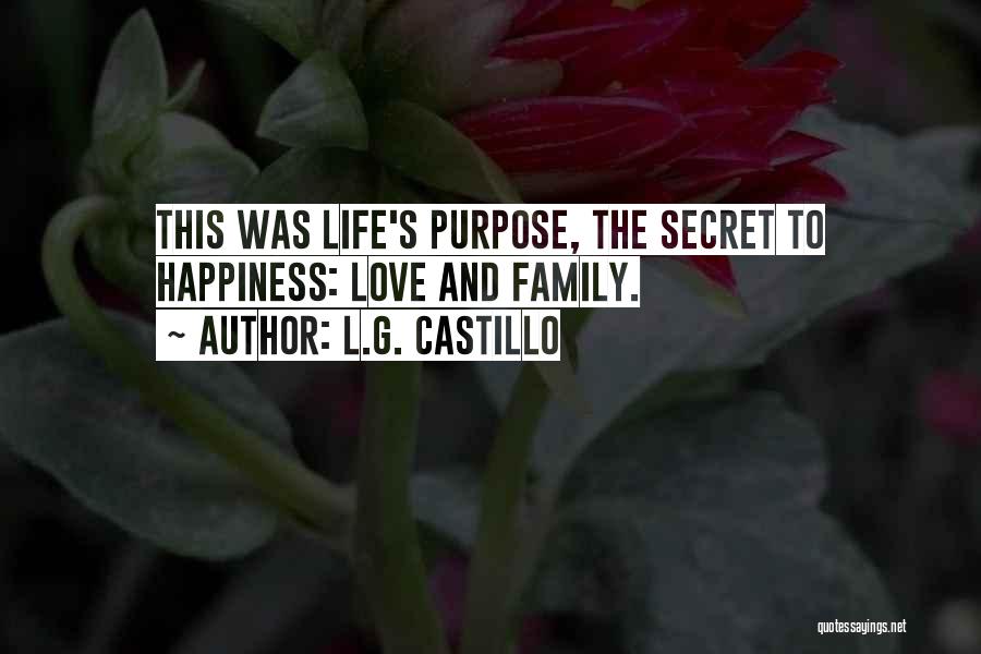 Life And Love And Happiness And Family Quotes By L.G. Castillo