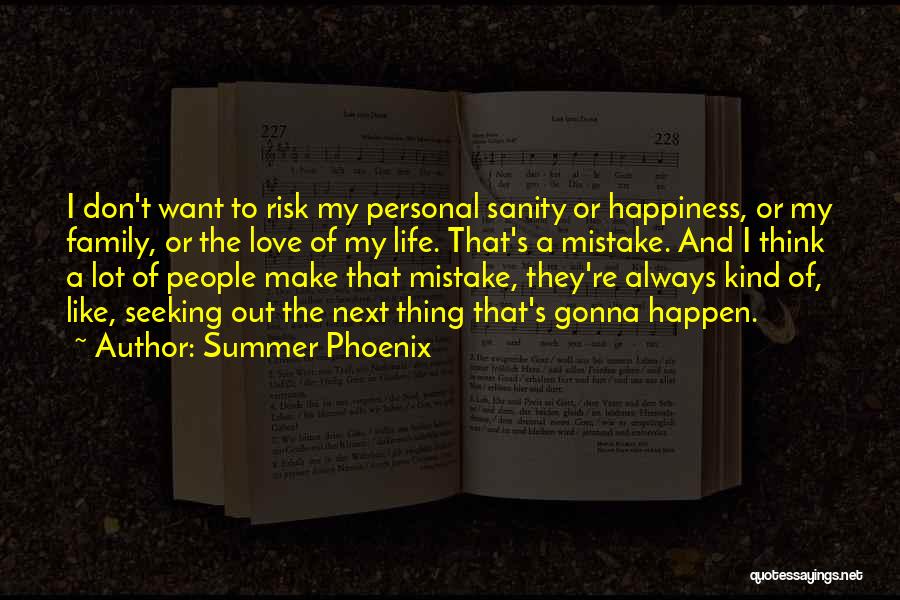 Life And Love And Happiness And Family Quotes By Summer Phoenix
