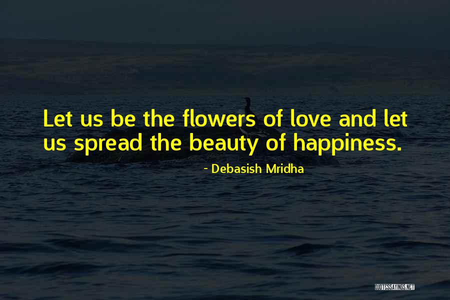 Life And Love And Happiness Quotes By Debasish Mridha Life And Love And Happiness Quotes By Debasish Mridha