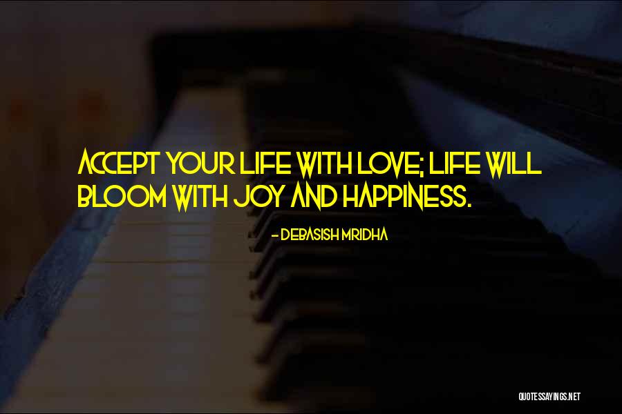 Life And Love And Happiness Quotes By Debasish Mridha Life And Love And Happiness Quotes By Debasish Mridha