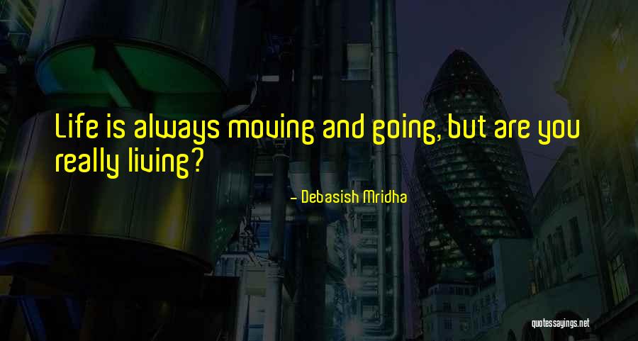 Life And Love And Moving Quotes By Debasish Mridha