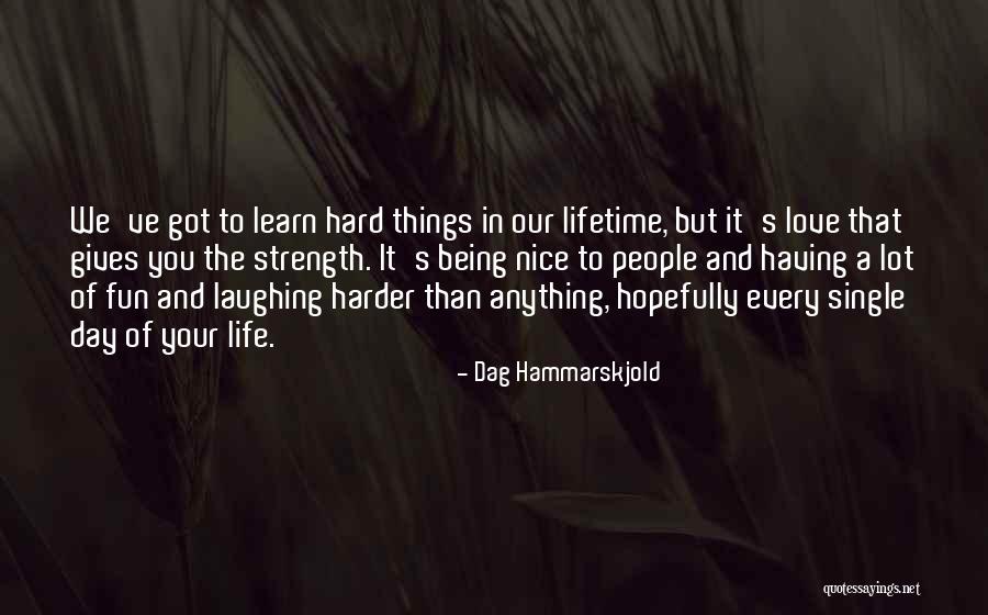 Life And Love Being Hard Quotes By Dag Hammarskjold