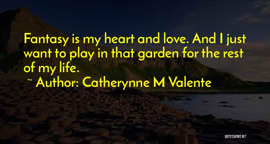 Life And Love Garden Quotes By Catherynne M Valente