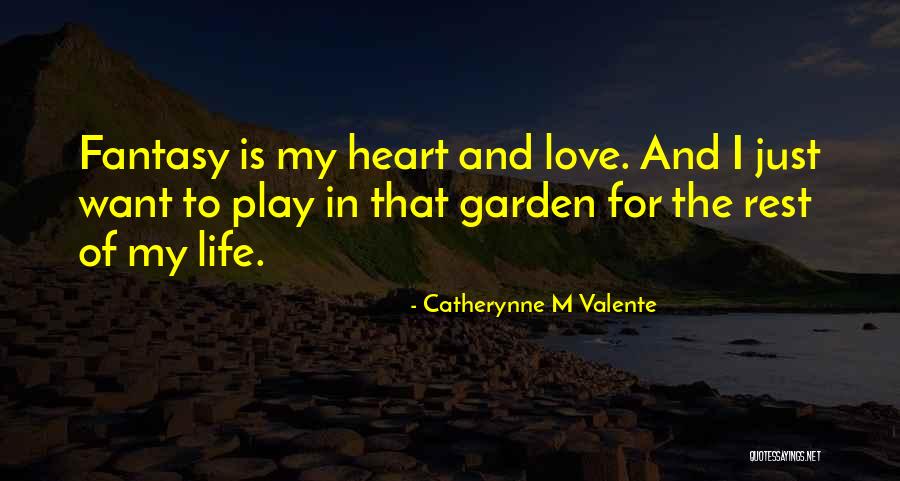 Life And Love Garden Quotes By Catherynne M Valente