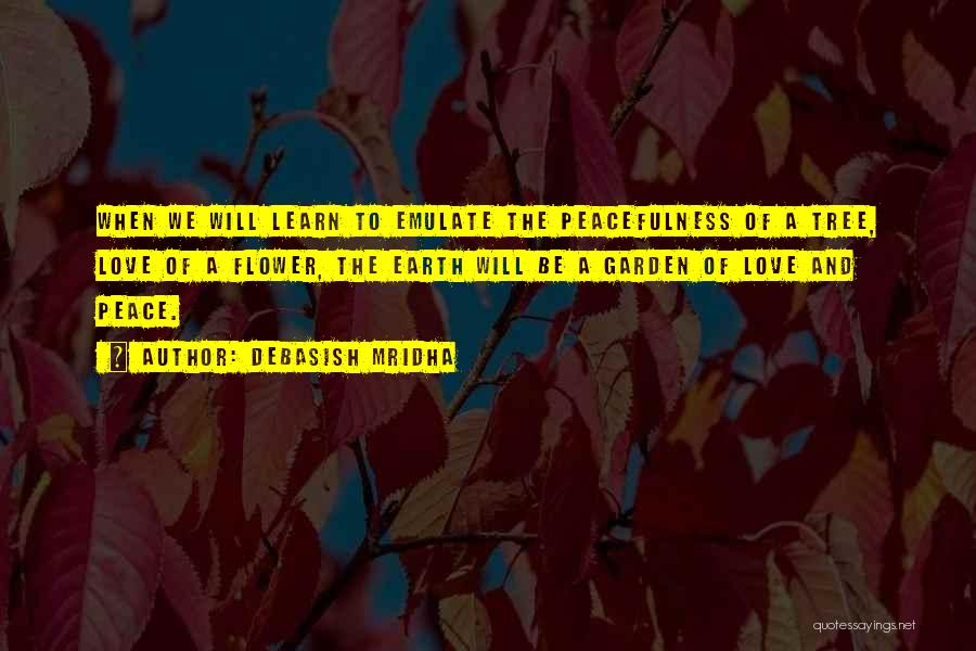 Life And Love Garden Quotes By Debasish Mridha Life And Love Garden Quotes By Debasish Mridha