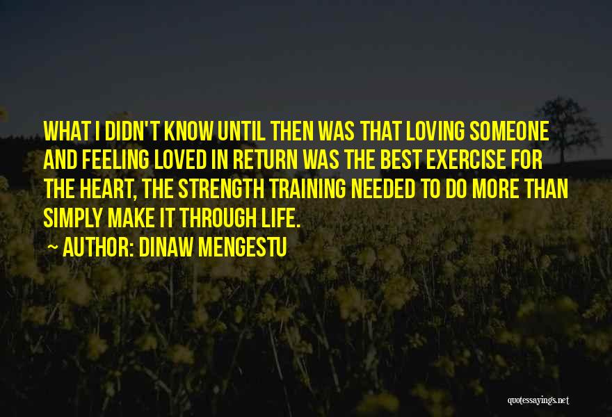 Life And Loving Someone Quotes By Dinaw Mengestu