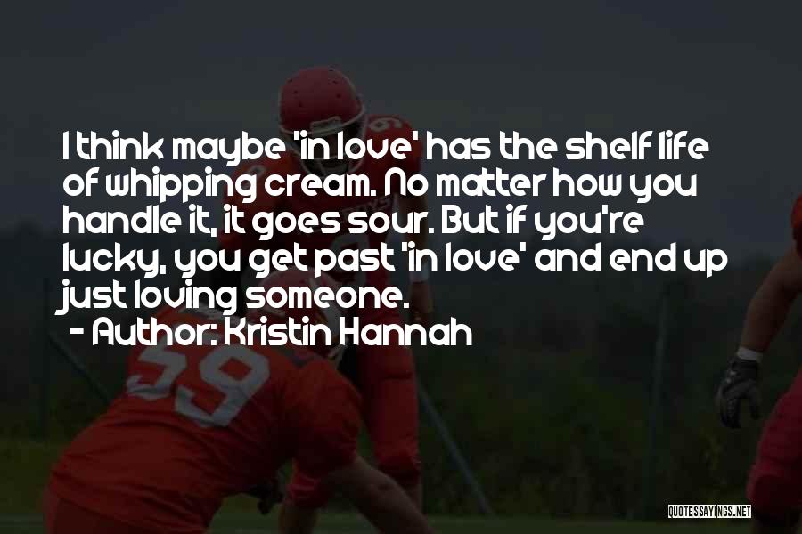 Life And Loving Someone Quotes By Kristin Hannah