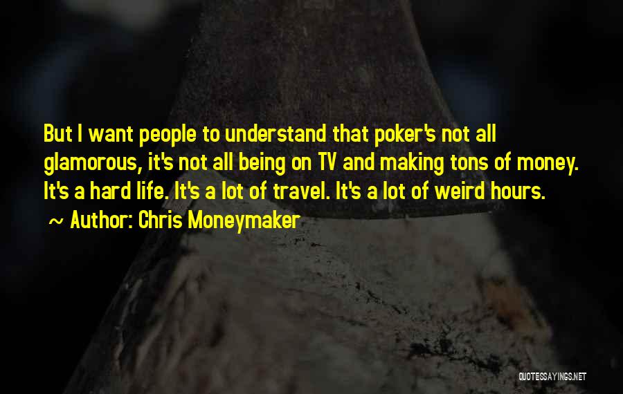 Life And Making Money Quotes By Chris Moneymaker