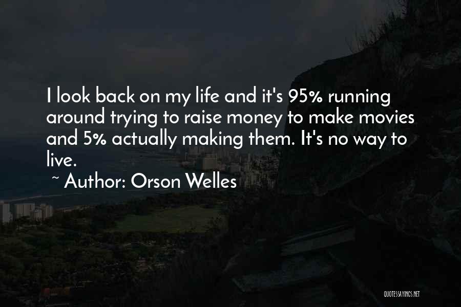 Life And Making Money Quotes By Orson Welles