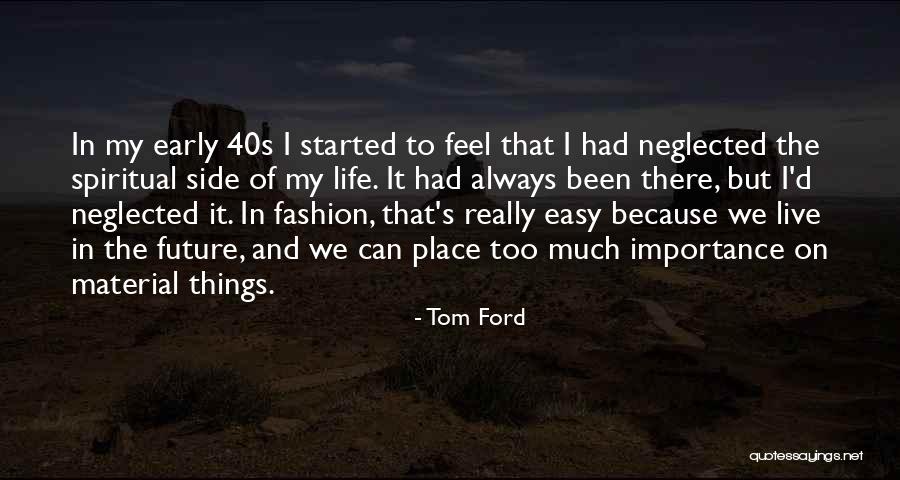 Life And Material Things Quotes By Tom Ford