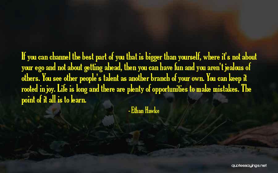 Life And Mistakes Learning Quotes By Ethan Hawke