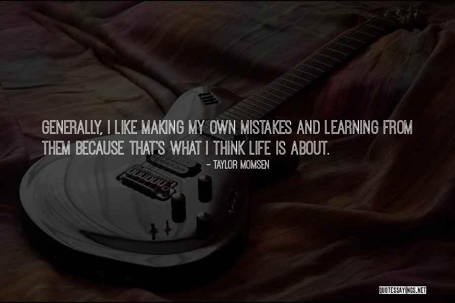 Life And Mistakes Learning Quotes By Taylor Momsen