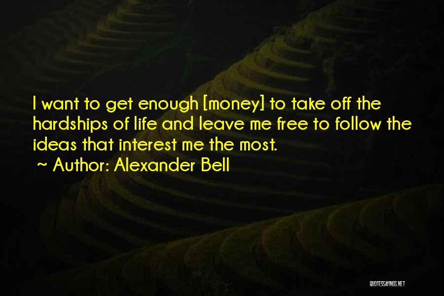 Life And Money Quotes By Alexander Bell