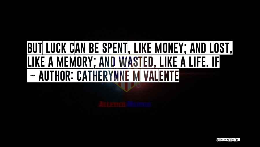 Life And Money Quotes By Catherynne M Valente