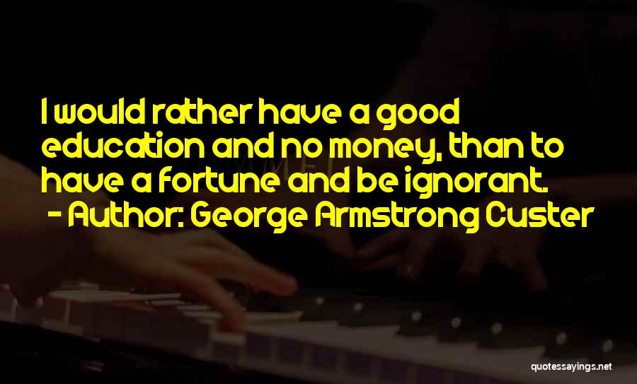 Life And Money Quotes By George Armstrong Custer