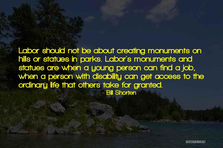 Life And Monuments Quotes By Bill Shorten Life And Monuments Quotes By Bill Shorten