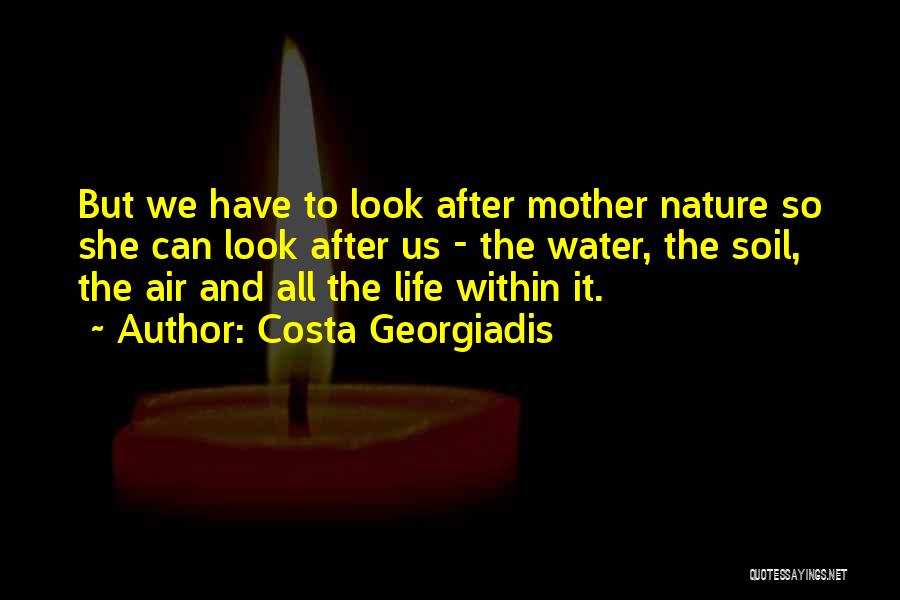 Life And Mother Nature Quotes By Costa Georgiadis