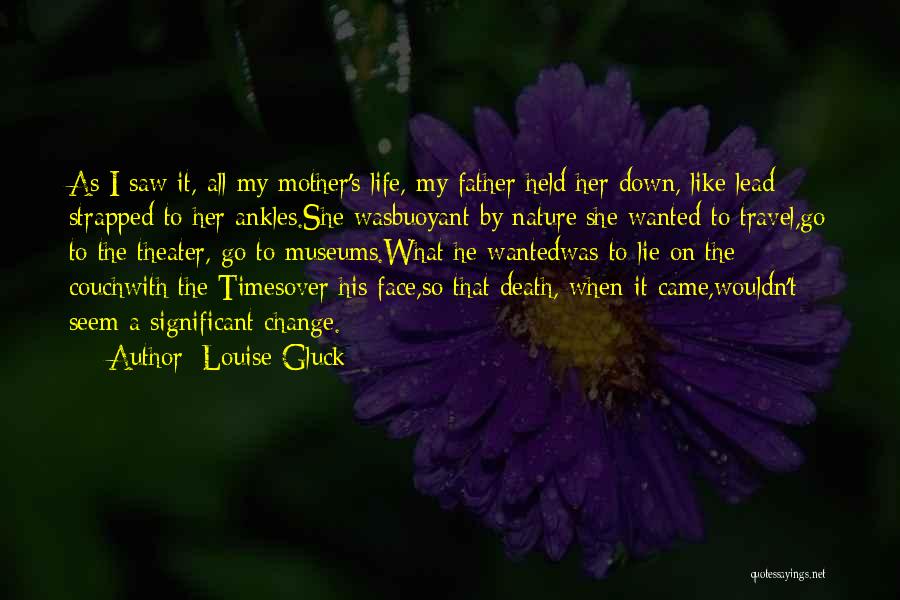 Life And Mother Nature Quotes By Louise Gluck
