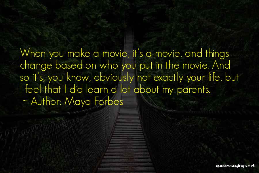 Life And Movie Quotes By Maya Forbes