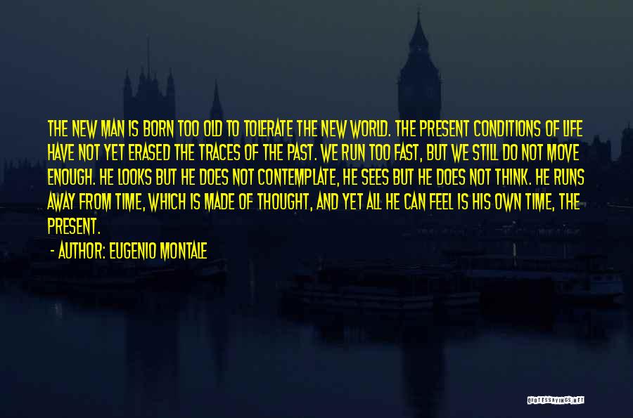 Life And Moving Away Quotes By Eugenio Montale