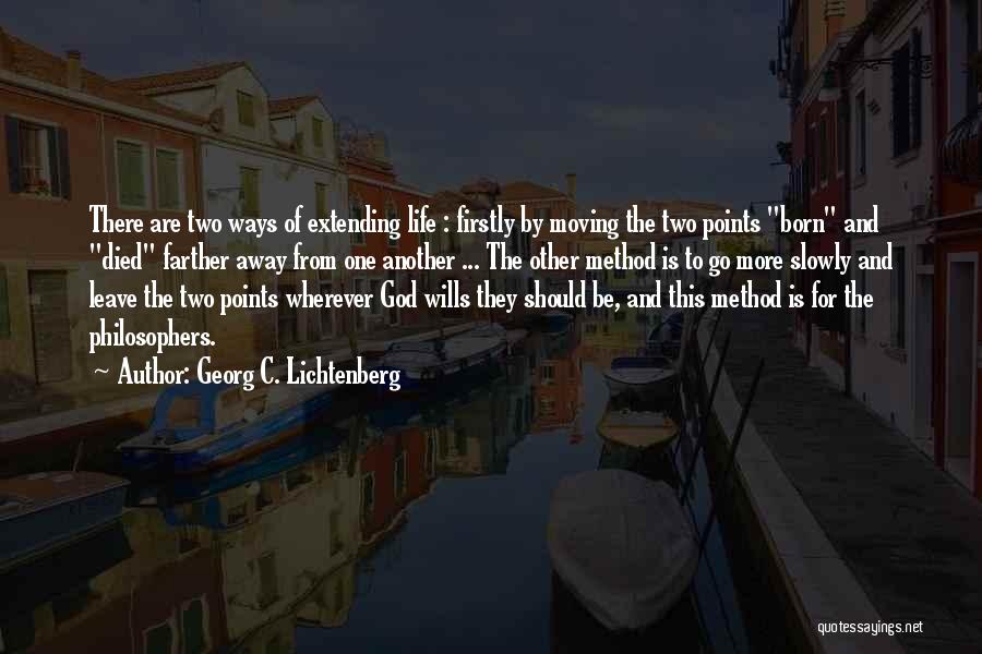 Life And Moving Away Quotes By Georg C. Lichtenberg