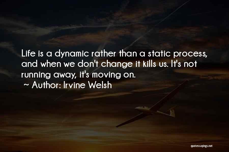 Life And Moving Away Quotes By Irvine Welsh